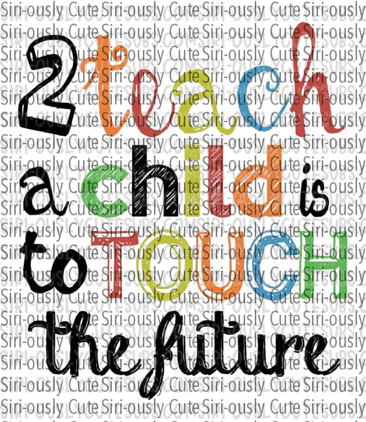 2 Teach A Child Is To Touch The Future