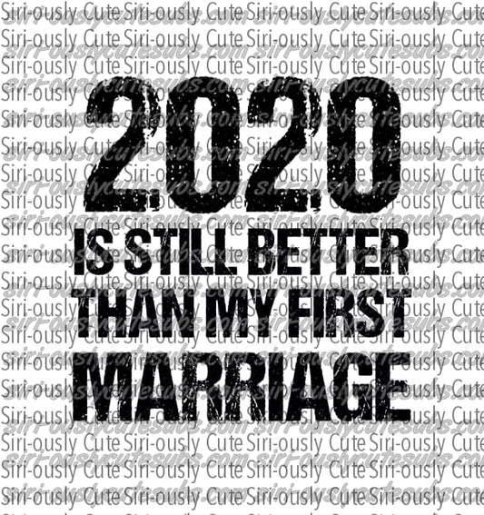 2020 - Still Better Than My First Marriage Black