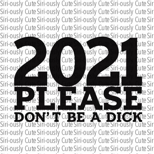 2021 Please Dont Be A Dick