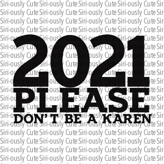 2021 Please Dont Be A Karen