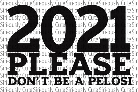 2021 Please Dont Be A Pelosi