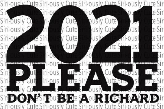 2021 Please Dont Be A Richard