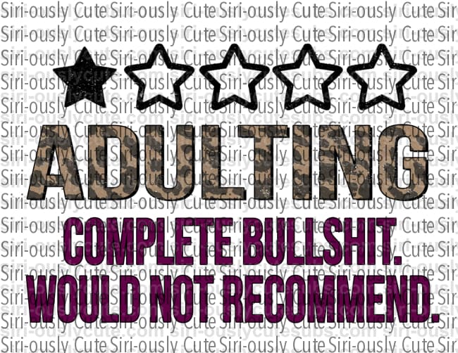 Adulting - Complete Bullshit Would Not Recommend - Siri-ously Cute Subs