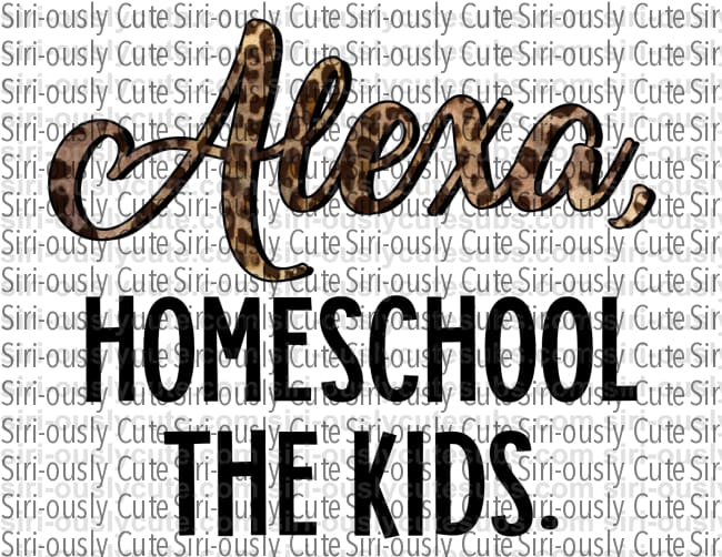 Alexa - Homeschool The Kids - Siri-ously Cute Subs