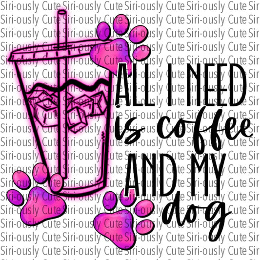 All I Need Is Coffee And My Dog - Pink