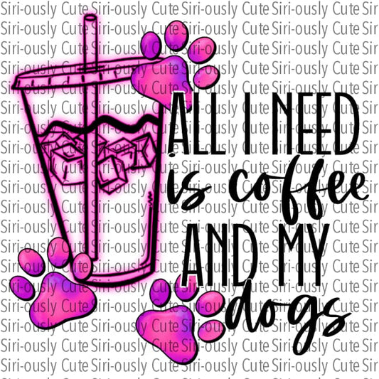 All I Need Is Coffee And My Dogs - Pink