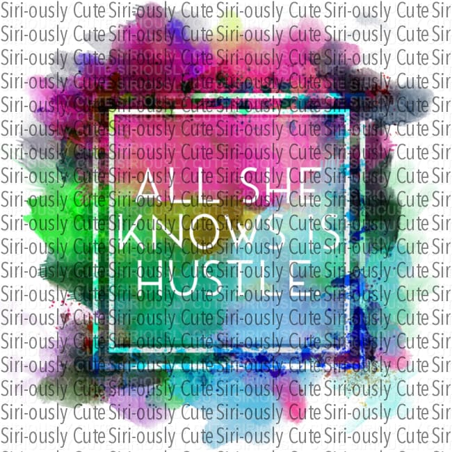 All She Knows Is Hustle