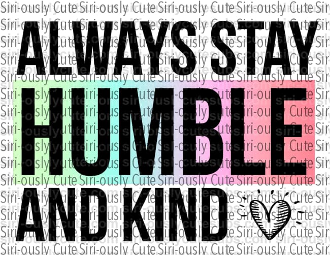 Always Stay Humble And Kind 1 - Siri-ously Cute Subs