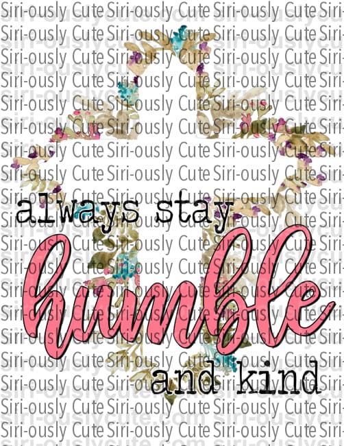 Always Stay Humble And Kind 3