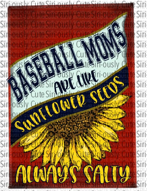 Baseball Moms Are Like Sunflower Seeds Always Salty