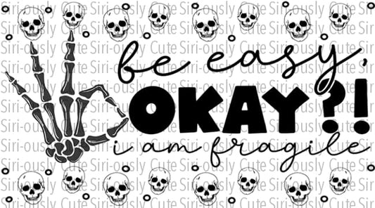 Be Easy Okay I Am Fragile - Skulls