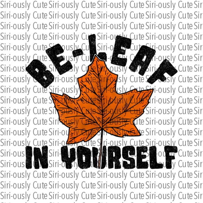 Be-Leaf In Yourself
