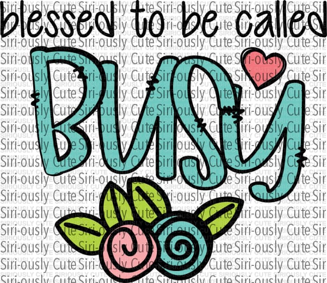 Blessed To Be Called Busy - 2