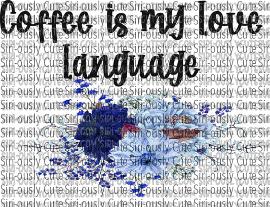Coffee Is My Love Language - Blue Floral