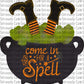 Come In For A Spell - Witch Feet Cauldron