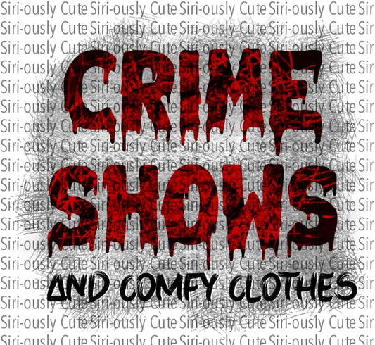 Crime Shows And Comfy Clothes - Drips