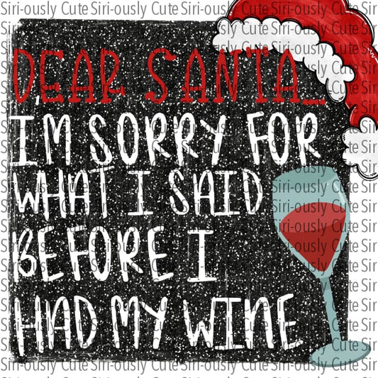Dear Santa Sorry For What I Said Before Had My Wine - Black Glitter