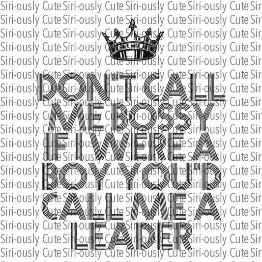 Dont Call Me Bossy If I Were A Boy Youd Leader