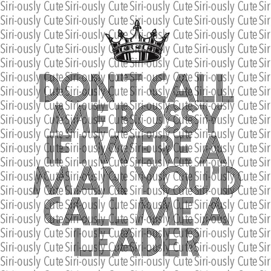 Dont Call Me Bossy If I Were A Man Youd Leader