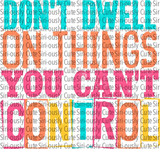 Dont Dwell On Things You Cant Control - Bright Colors