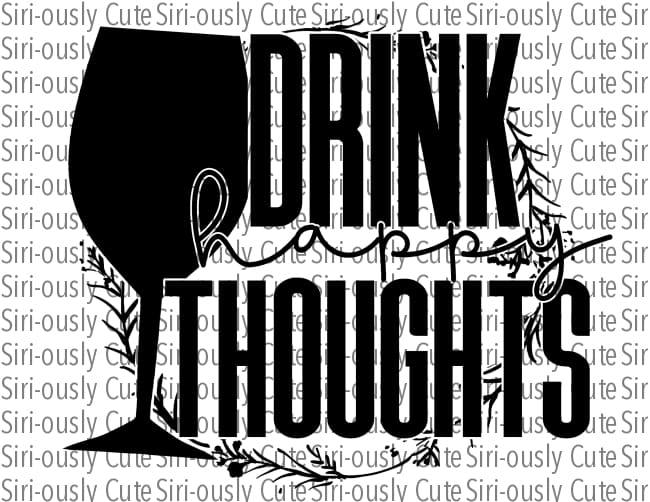Drink Happy Thoughts - Wine Glass