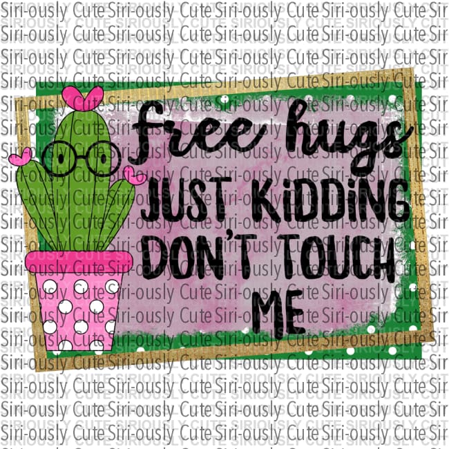 Free Hugs - Just Kidding Dont Touch Me