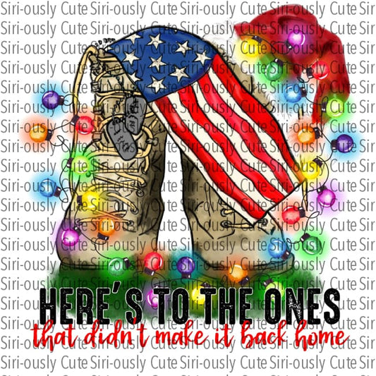 Heres To The Ones That Didnt Make It Back Home - Boots With Lights