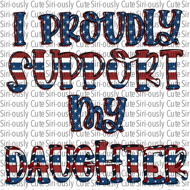 I Proudly Support My Daughter - Stars And Stripes
