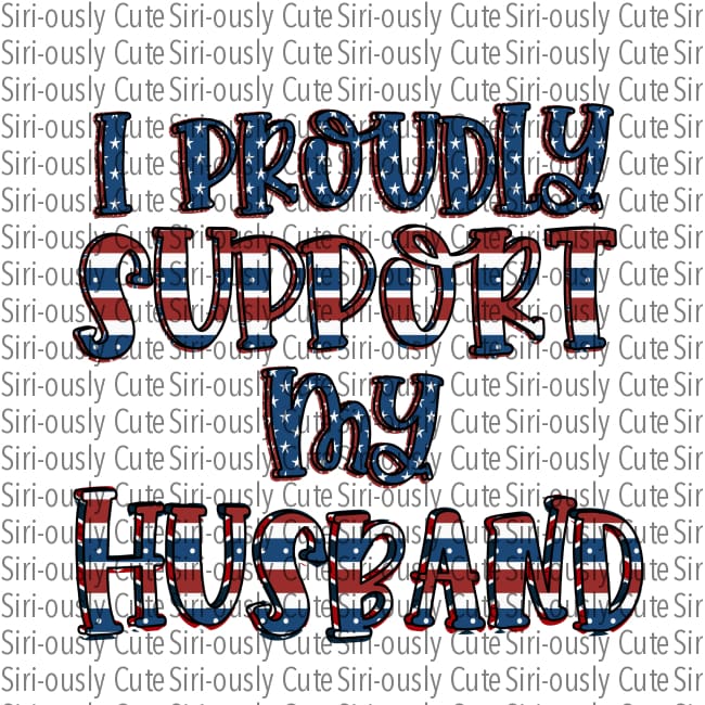 I Proudly Support My Husband - Stars And Stripes