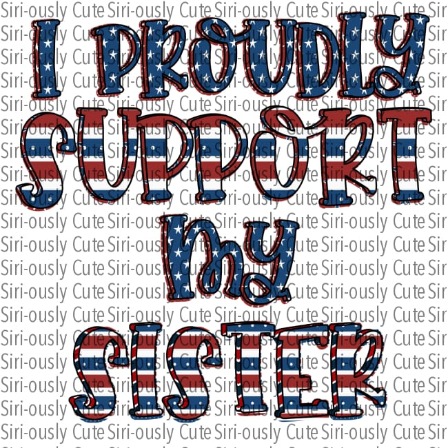 I Proudly Support My Sister - Stars And Stripes