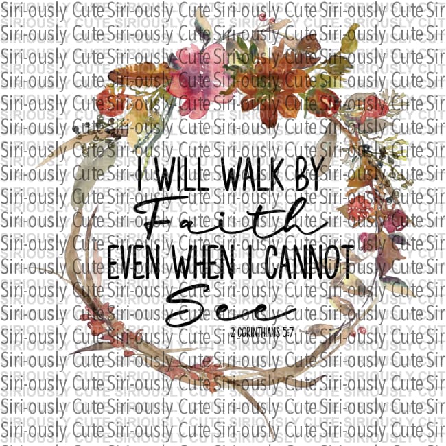 I Will Walk By Faith Even When Cannot See