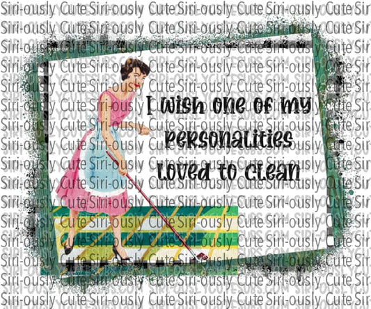 I Wish One Of My Personalities Loved To Clean