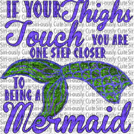 If Your Thighs Touch You Are One Step Closer To Being A Mermaid - Blue