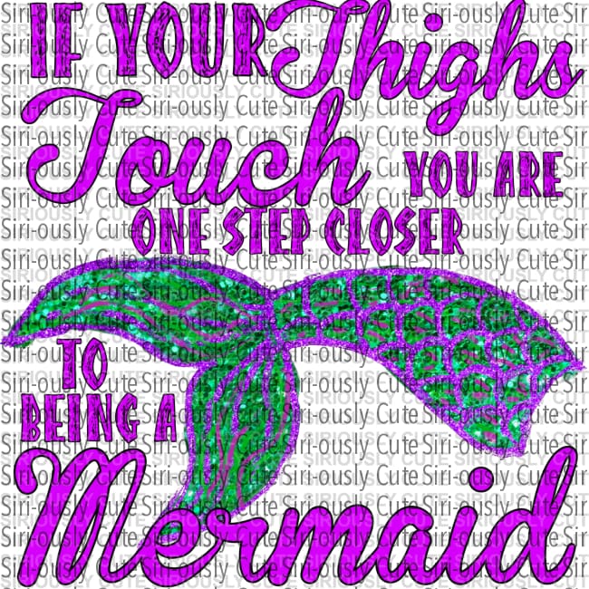If Your Thighs Touch You Are One Step Closer To Being A Mermaid - Purple