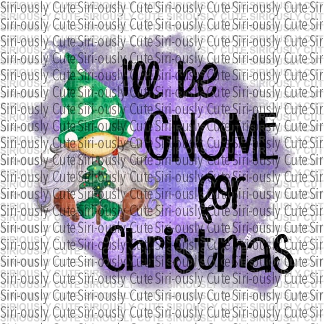 Ill Be Gnome For Christmas