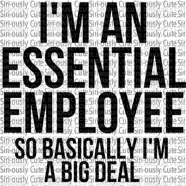 Im An Essential Employee