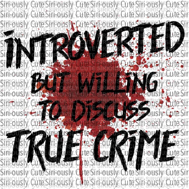 Introverted But Willing To Discuss True Crime