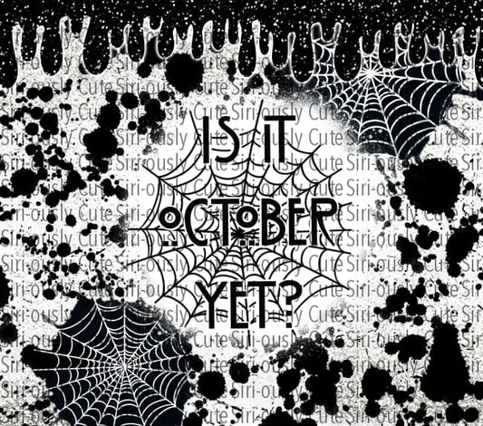 Is It October Yet - Spiderweb Drip Straight Tumbler