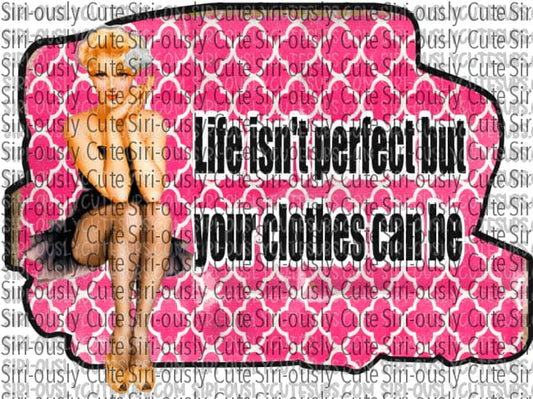 Life Isnt Perfect But Your Clothes Can Be - Pink Background