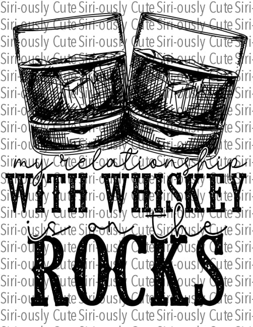 My Relationship With Whiskey Is On The Rocks