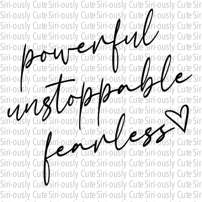 Powerful Unstoppable Fearless - Screen Print