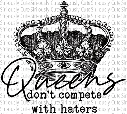 Queens Dont Compete With Haters - Screen Print