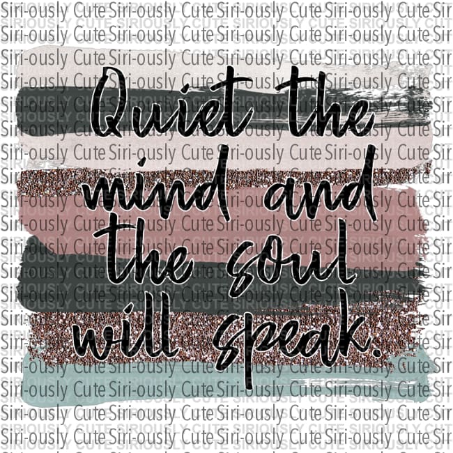 Quiet The Mind And Soul Will Speak