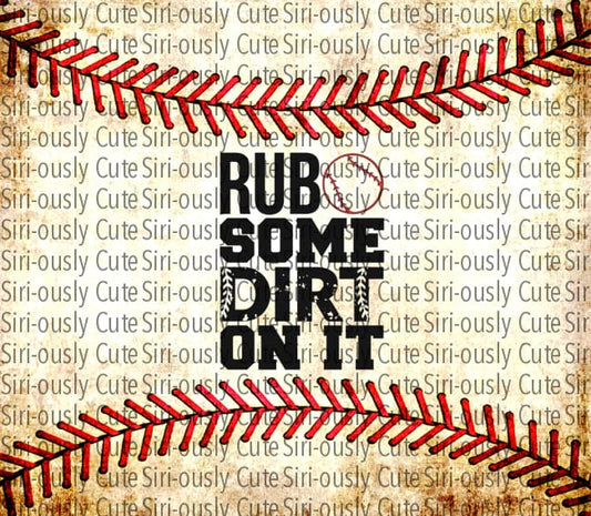 Rub Some Dirt On It Baseball Seam Straight Tumbler