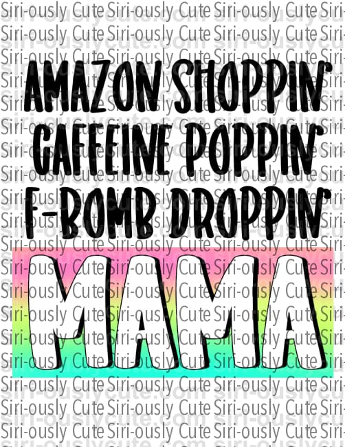 Amazon Shopping Caffeine Popping F-Bomb Dropping Mama - Siri-ously Cute Subs