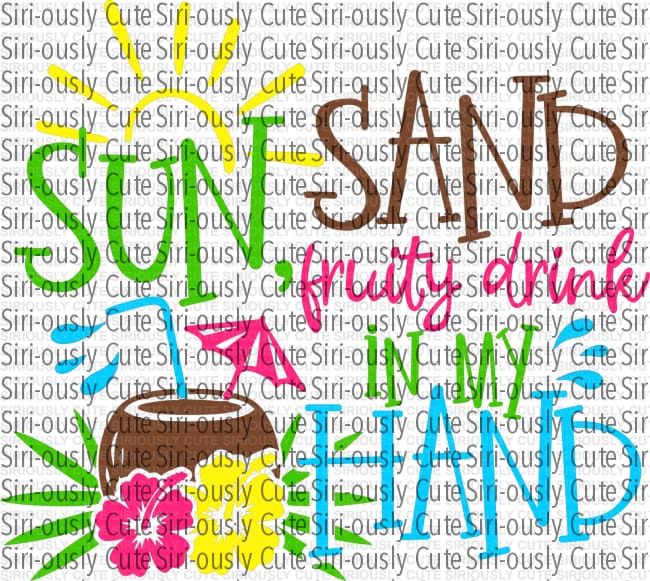 Sun Sand Fruity Drink In My Hand