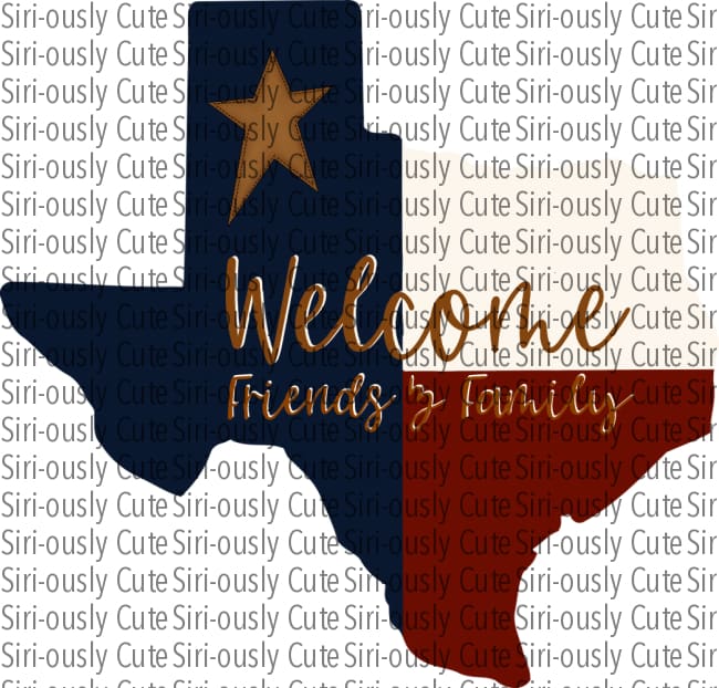 Texas Flag - Welcome Friends And Family