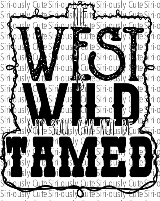 The Wild West And My Soul Can Not Be Tamed - Black