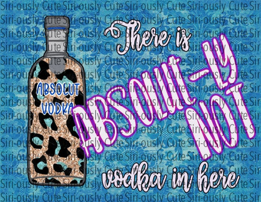 There Is Absolut-Ly No Vodka In Here - 20 Oz Straight
