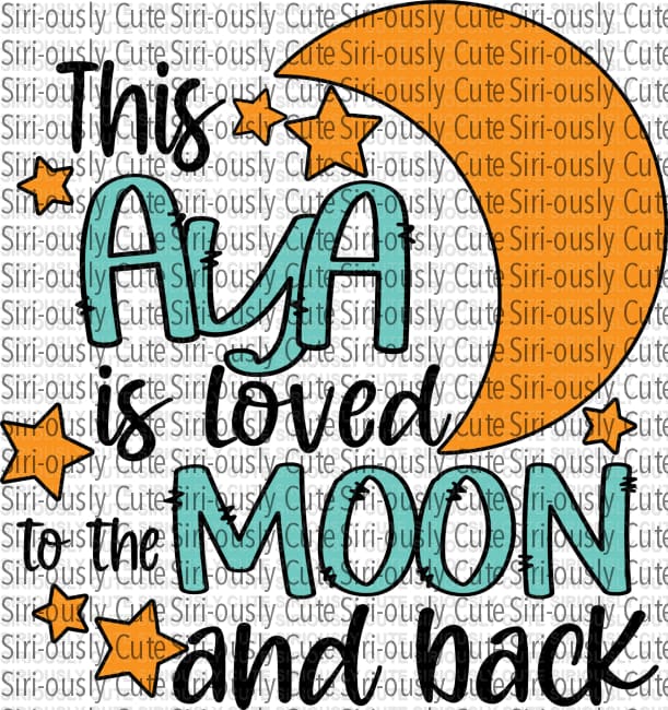 This Aya Is Loved To The Moon And Back